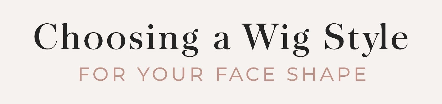 Choosing a Wig Style for Your Face Shape